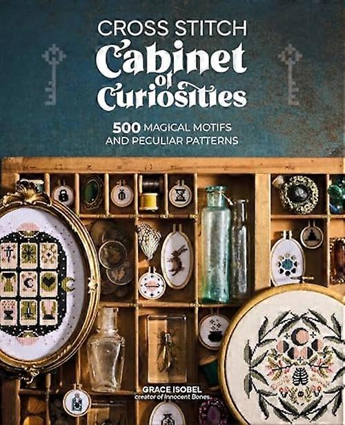 Cross Stitch Cabinet of Curiosities : 500 Magical Motifs and Peculiar Patterns