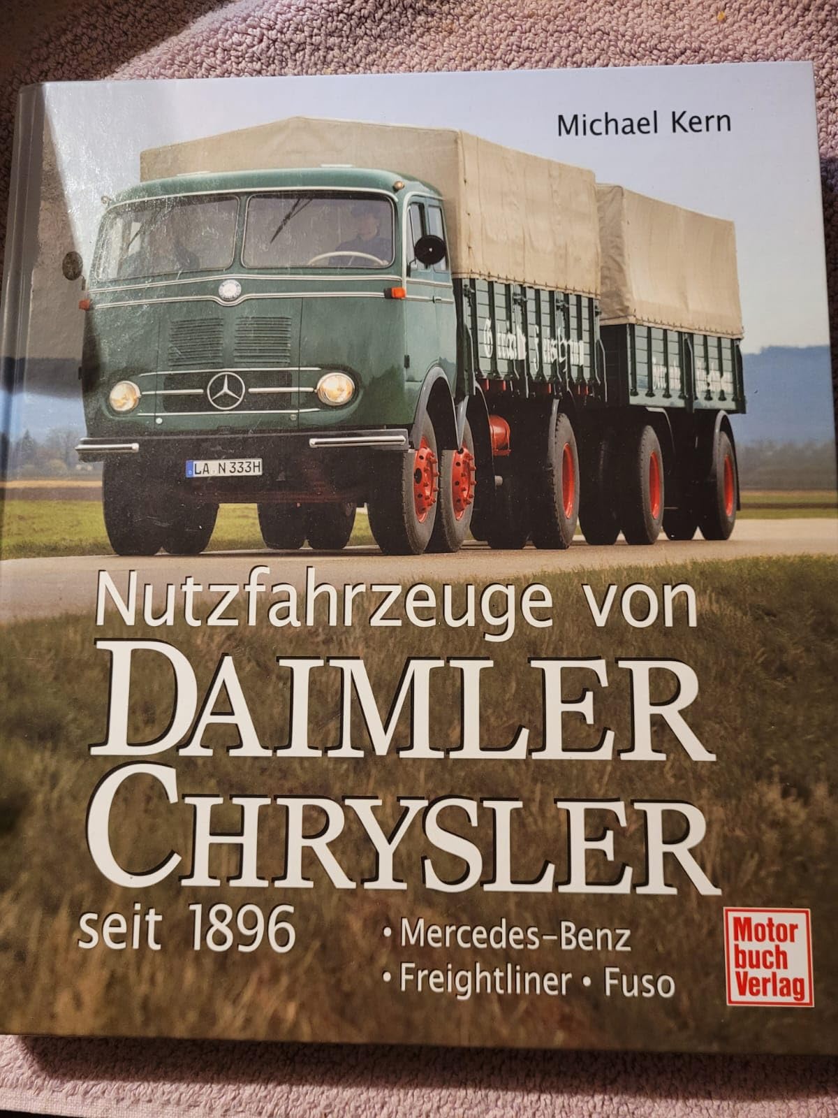 Nutzfahrzeuge von DaimlerChrysler seit 1896: Mercedes-Benz - Freightliner - Fuso