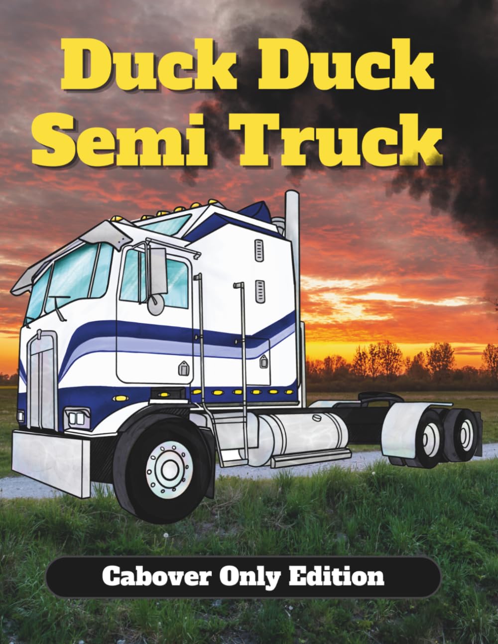 Duck Duck Semi Truck: Cab Over Edition: 50 Hand-Drawn American COE Coloring Pages for Kids and Adults | Freightliner, Peterbilt, Kenworth, International & Mack - Image 1